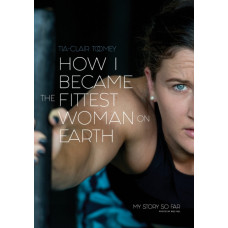 How I Became the Fittest Woman on Earth : My Story So Far