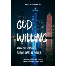God Willing : How to Survive Expat Life in Qatar