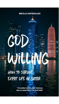 God Willing : How to Survive Expat Life in Qatar