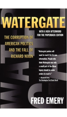 Watergate : The Corruption of American Politics and the Fall of Richard Nixon