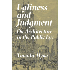 Ugliness and Judgment : On Architecture in the Public Eye