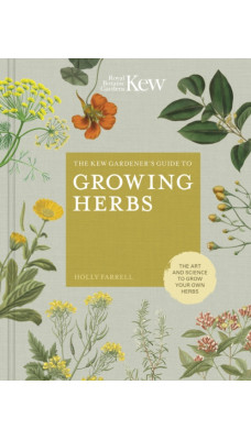 The Kew Gardener's Guide to Growing Herbs : The art and science to grow your own herbs Volume 2