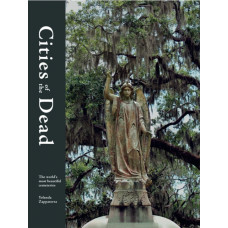 Cities of the Dead : The world's most beautiful cemeteries