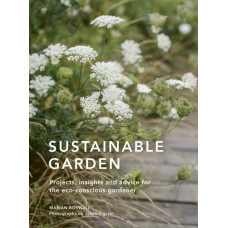 Sustainable Garden : Projects, insights and advice for the eco-conscious gardener Volume 4
