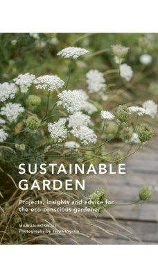 Sustainable Garden : Projects, insights and advice for the eco-conscious gardener Volume 4