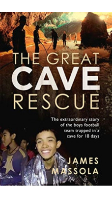 The Great Cave Rescue : The extraordinary story of the Thai boy football team trapped in a cave for 18 days