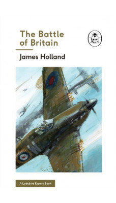 The Battle of Britain: Book 2 of the Ladybird Expert History of the Second World War