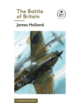 The Battle of Britain: Book 2 of the Ladybird Expert History of the Second World War
