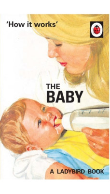 How it Works: The Baby (Ladybird for Grown-Ups)
