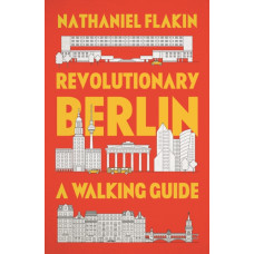 Revolutionary Berlin : A Walking Guide
