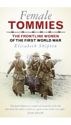 Female Tommies : The Frontline Women of the First World War