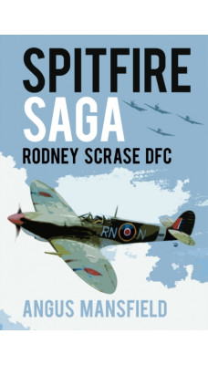 Spitfire Saga : Rodney Scrase DFC