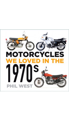 Motorcycles We Loved in the 1970s