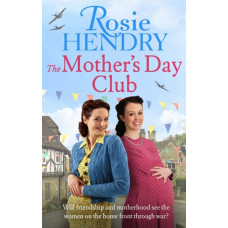 The Mother's Day Club : the uplifting family saga that celebrates friendship in wartime Britain