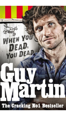Guy Martin: When You Dead, You Dead