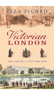 Victorian London : The Life of a City 1840-1870