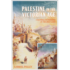 Palestine in the Victorian Age : Colonial Encounters in the Holy Land
