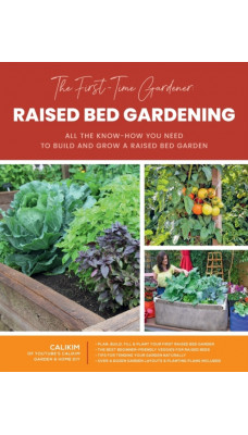 The First-Time Gardener: Raised Bed Gardening : All the know-how you need to build and grow a raised bed garden Volume 3