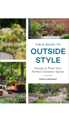 Field Guide to Outside Style : Design and Plant Your Perfect Outdoor Space