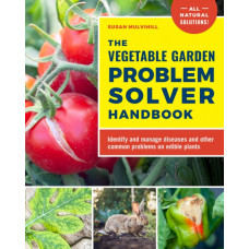 The Vegetable Garden Problem Solver Handbook : Identify and manage diseases and other common problems on edible plants