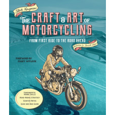 The Craft and Art of Motorcycling : From First Ride to the Road Ahead