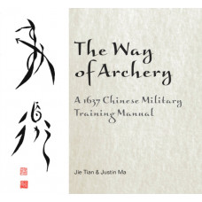 Way of Archery: A 1637 Chinese Military Training Manual