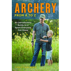 Archery from A to Z : An Introductory Guide to a Sport Everyone Can Enjoy
