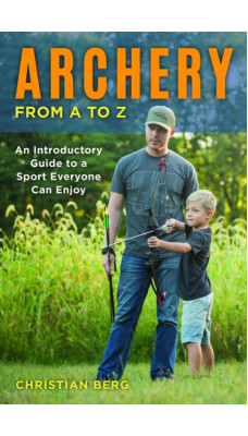 Archery from A to Z : An Introductory Guide to a Sport Everyone Can Enjoy