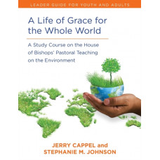 A Life of Grace for the Whole World, Leader's Guide : A Study Course on the House of Bishops' Pastoral Teaching on the Environment
