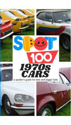 Spot 100 1970s Cars : A Spotter's Guide for kids and bigger kids
