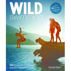 Wild Swimming : 400 Hidden Dips in the Rivers, Lakes and Waterfalls of Britain