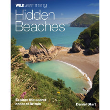 Wild Swimming Hidden Beaches : Explore the Secret Coast of Britain