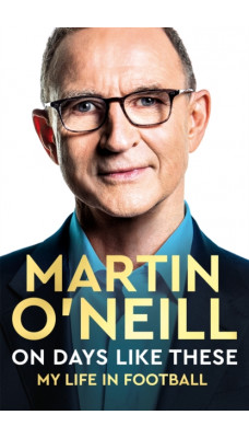 On Days Like These : The incredible autobiography of a football legend