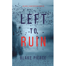 Left to Ruin (An Adele Sharp Mystery-Book Sixteen)