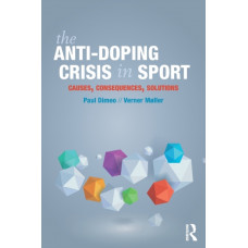 The Anti-Doping Crisis in Sport : Causes, Consequences, Solutions