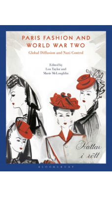 Paris Fashion and World War Two : Global Diffusion and Nazi Control