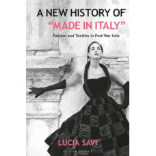 A New History of "Made in Italy" : Fashion and Textiles in Post-War Italy