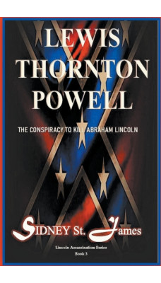Lewis Thornton Powell - The Conspiracy to Kill Abraham Lincoln