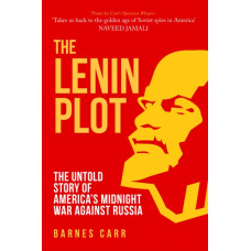 The Lenin Plot : The Untold Story of America's Midnight War Against Russia