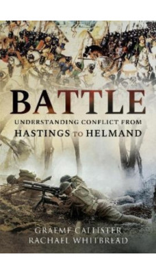 Battle : Understanding Conflict from Hastings to Helmand