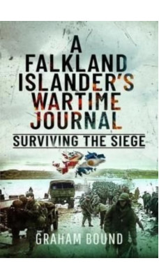 A Falkland Islander s Wartime Journal : Surviving the Siege