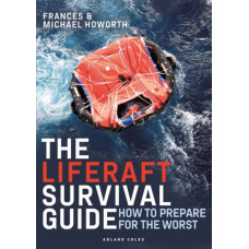 The Liferaft Survival Guide : How to Prepare for the Worst