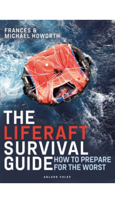 The Liferaft Survival Guide : How to Prepare for the Worst