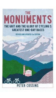 The Monuments 2nd edition : The Grit and the Glory of Cycling's Greatest One-Day Races