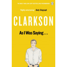 As I Was Saying . . . : The World According to Clarkson Volume 6