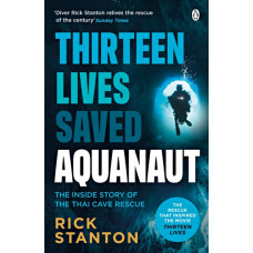 Aquanaut : A Life Beneath The Surface - The Inside Story of the Thai Cave Rescue