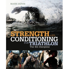 Strength and Conditioning for Triathlon : The 4th Discipline