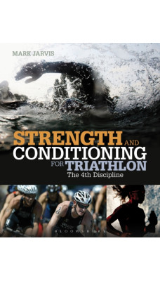 Strength and Conditioning for Triathlon : The 4th Discipline