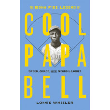 The Bona Fide Legend of Cool Papa Bell: Speed, Grace, and the Negro Leagues
