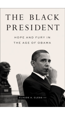 The Black President : Hope and Fury in the Age of Obama